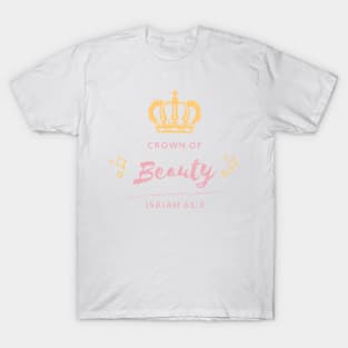 Crown of Beauty Isaiah 61:3 Isaiah 62:3 T-Shirt